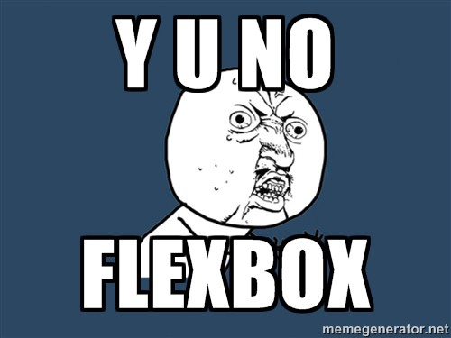 y u no flexbox