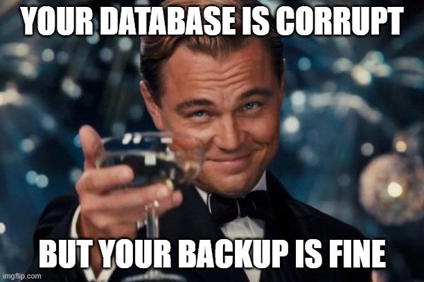 Corrupt database fine backup meme