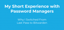 My Short Experience with Password Managers - switching from Last Pass to Bitwarden